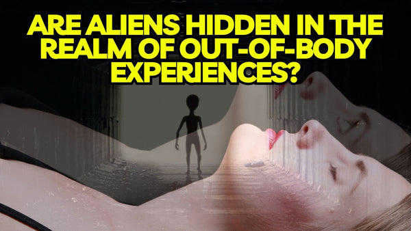 Are Aliens Hidden In The Realm Of Out-Of-Body Experiences?
