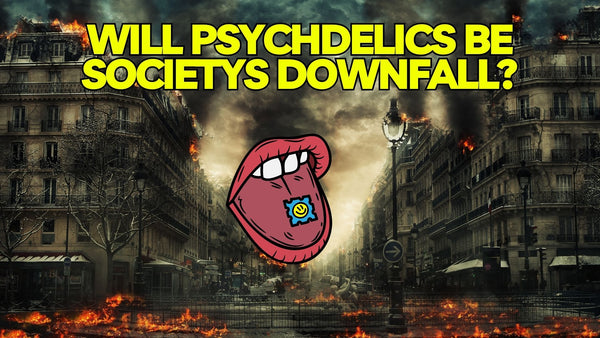Will Psychedelics Be Society's Downfall?