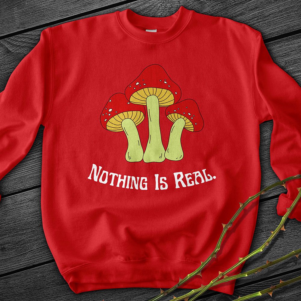 Nothing Is Real Crewneck Sweatshirt