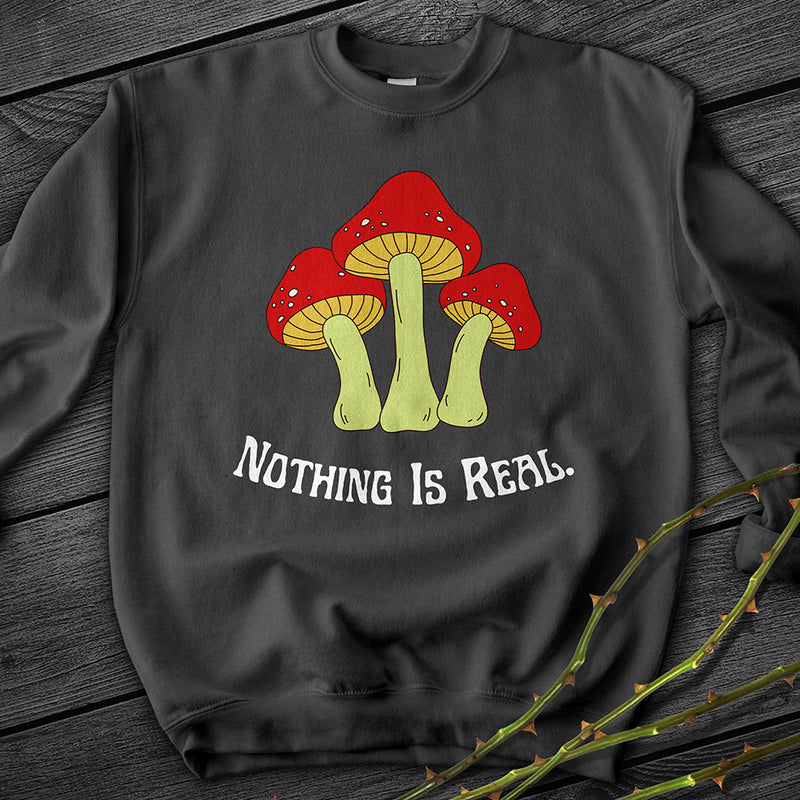 Nothing Is Real Crewneck Sweatshirt